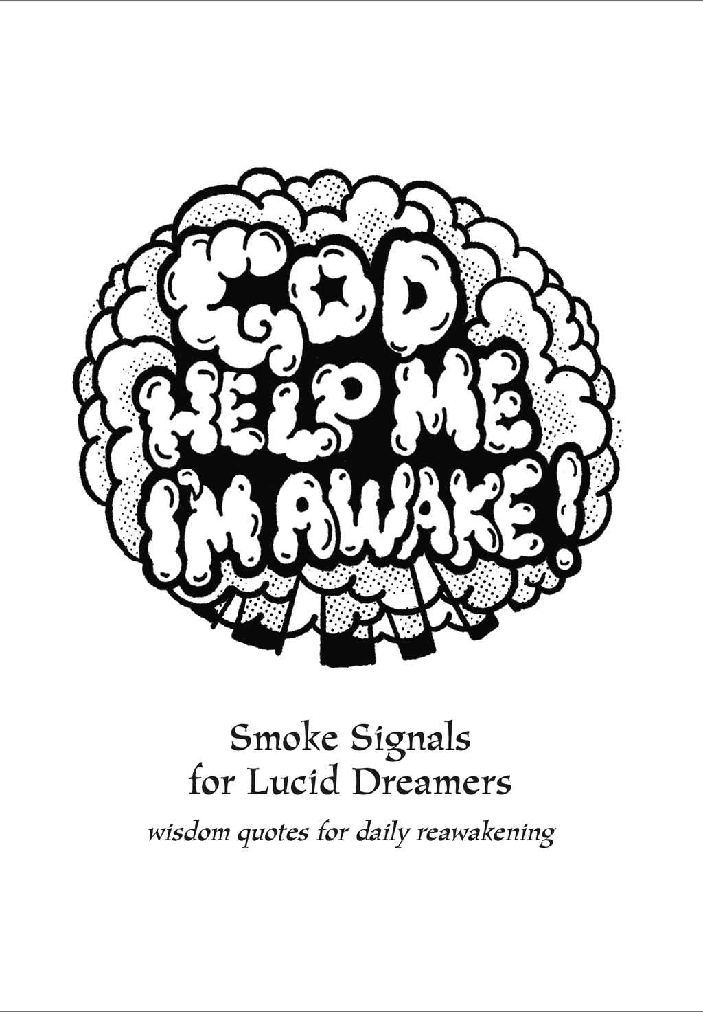 God Help Me, I'm Awake! (Volume 1): Wisdom Quotes for Daily Reawakening